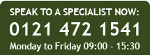 SPEAK TO A SPECIALIST NOW: 0121 472 1541 Monday to Friday 09:00 - 17:00